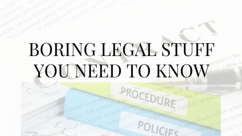 Boring Legal Stuff You Need to Know