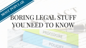 Boring Legal Stuff You Need to Know