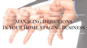 Managing Objections in Your Home Staging Business